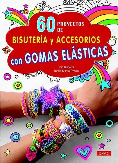 60 PROYECTOS DE BISUTERÍA Y ACCESORIOS CON GOMAS ELÁSTICAS | 9788498744262 | ROBERTS, KAT / SILLARS-POWEL, TESSA