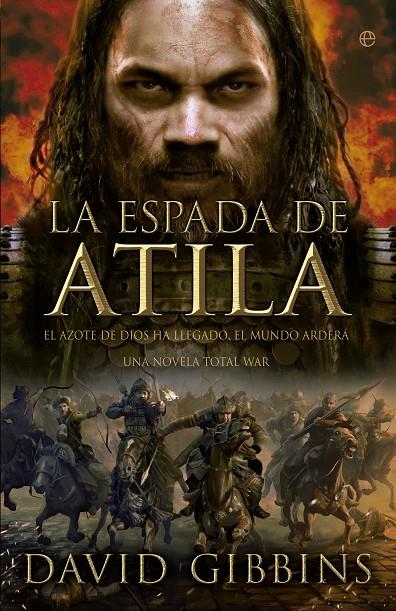 TOTAL WAR LA ESPADA DE ATILA EL AZOTE DE DIOS HA LLEGADO EL MUNDO ARDERÁ | GIBBINS, DAVID