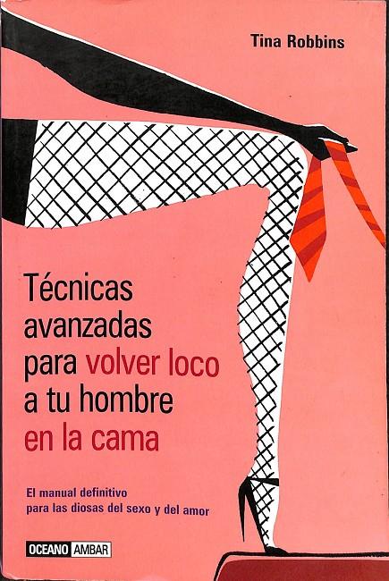 TÉCNICAS AVANZADAS PARA VOLVER LOCO A TU HOMBRE EN LA CAMA | ROBBINS, TINA