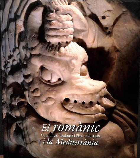 EL ROMÀNIC I LA MEDITERRÀNIA -  CATALUNYA, TOULOUSE I PISA (1120-1180) (CATALÁN) | CASTIÑEIRAS, MANUEL/CAMPS, JORDI/LORÉS, IMMACULADA