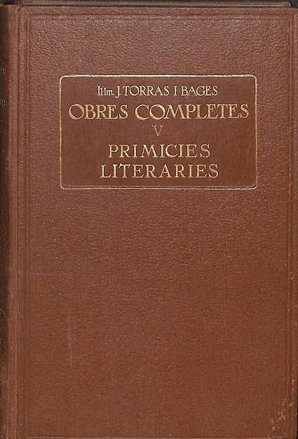 OBRAS COMPLETES PRIMICIES LITERARIES VOLUM V (CATALÁN Y CASTELLANO) | J. TORRAS I BAGES