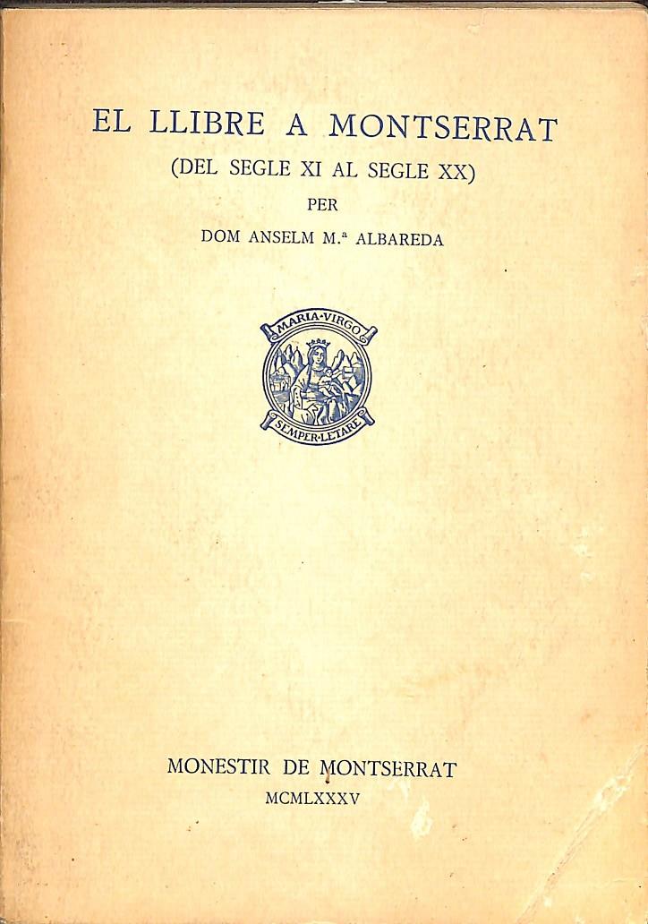 EL LLIBRE A MONTSERRAT (DEL SEGLE XI AL SEGLE XX) (CATALAN) | DOM ANSELM Mº ALBAREDA