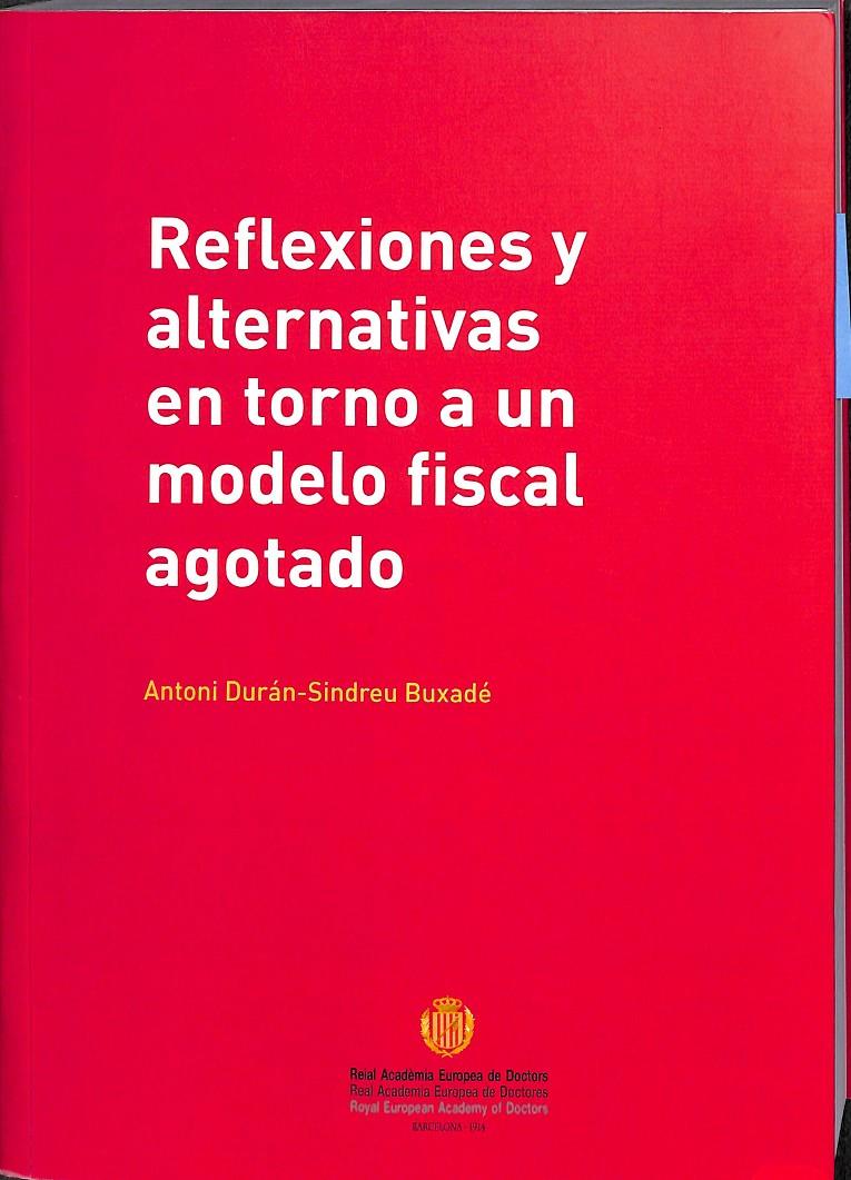 REFLEXIONES Y ALTERNATIVAS EN TONOR A UN MODELO FISCAL AGOTADO | 9788460858348 | ANTONI DURAN- SINDREU BUZADE 