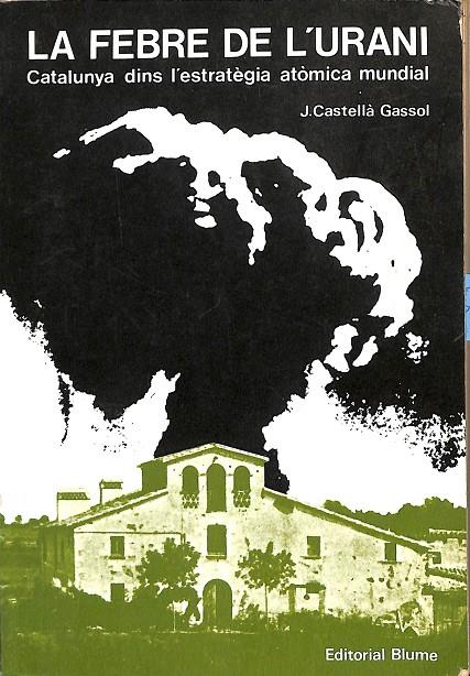 LA FEBRE DE L'URANI - CATALUNYA DINS L'ESTRATEGIA ATÒMICA MUNDIAL (CATALÁN) | .CASTELLÀ GASSOL