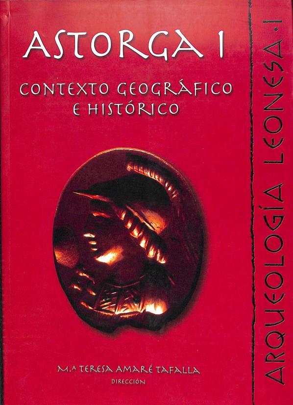 ASTORGA -  CONTEXTO GEOGRÁFICO E HISTÓRICO / ARQUEOLOGÍA LEONESA I | 0 | AMARÉ TAFALLA, MARÍA TERESA  D