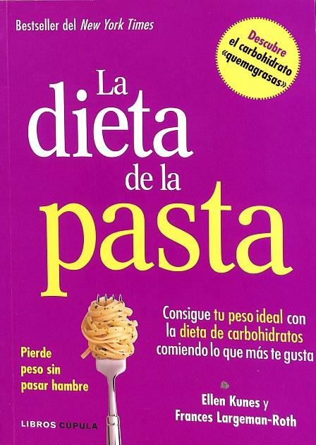 LA DIETA DE LA PASTA CONSIGUE TU PESO IDEAL COMIENDO LO QUE MÁS TE GUSTA | KUNES, ELLEN/LARGEMAN-ROTH, FRANCES