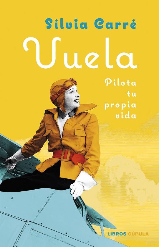 VUELA PILOTA TU PROPIA VIDA | CARRÉ, SILVIA