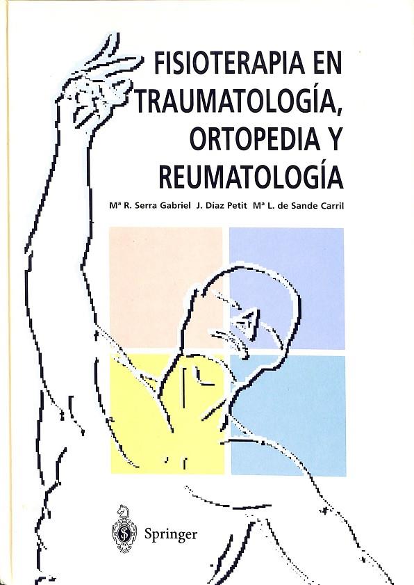 FISIOTERAPIA EN TRAUMATOLOGÍA, ORTOPEDIA Y REUMATOLOGÍA | Mª R. SERRA GABRIEL  / J. DÍAZ PETIT / Mª L. DE SANDE CARRIL