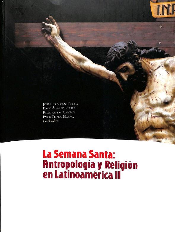 LA SEMANA SANTA ANTROPOLOGÍA Y RELIGIÓN EN LATINOAMÉRICA II (ESPAÑOL-INGLÉS-ITALIANO) | JOSE LUIS ALONSO PONGA, DAVID ALVAREZ CINEIRA, PILAR PANERO...