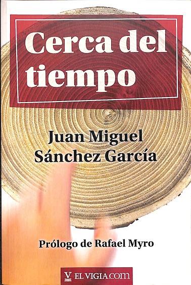 CERCA DEL TIEMPO | JUAN MIGUEL, SÁNCHEZ GARCÍA