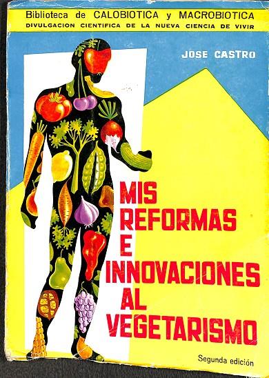 MIS REFORMAS E INNOVACIONES AL VEGETARISMO | JOSE CASTRO