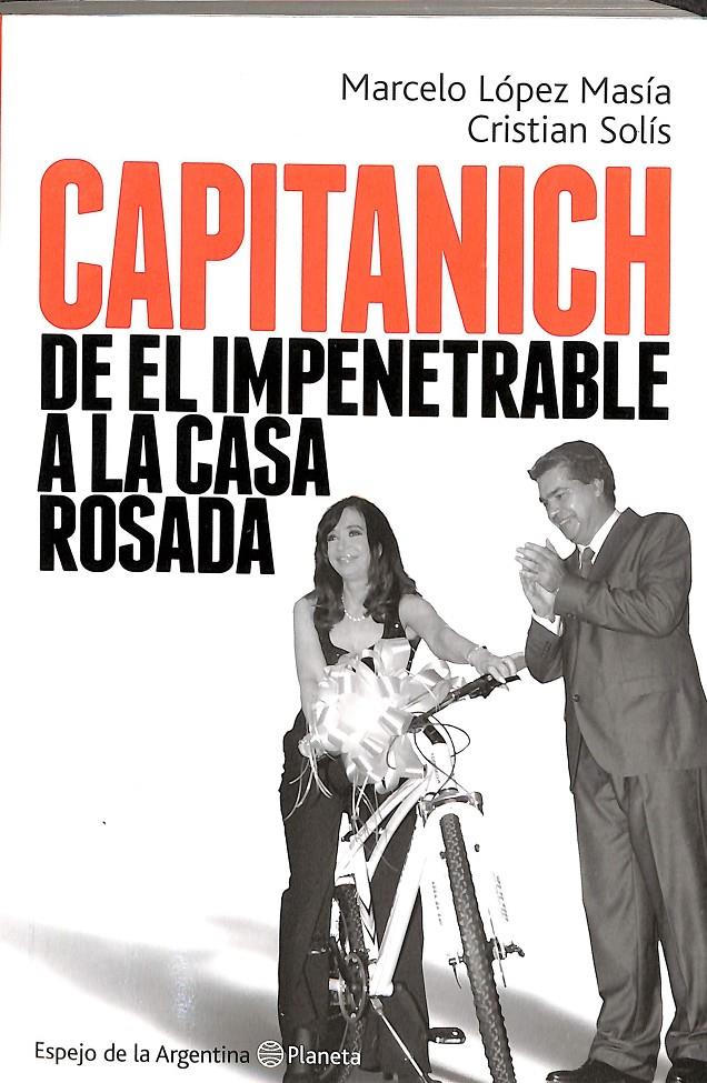 CAPITANICH. DE EL IMPENETRABLE A LA CASA ROSADA.  | 9789504938934 | LÓPEZ MASÍA, MARCELO