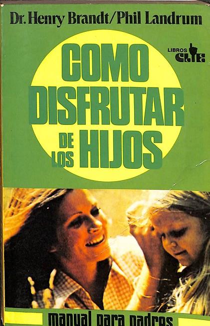 CÓMO DISFRUTAR DE LOS HIJOS | DR. HENRY BRANDT / PHIL LANDRUM
