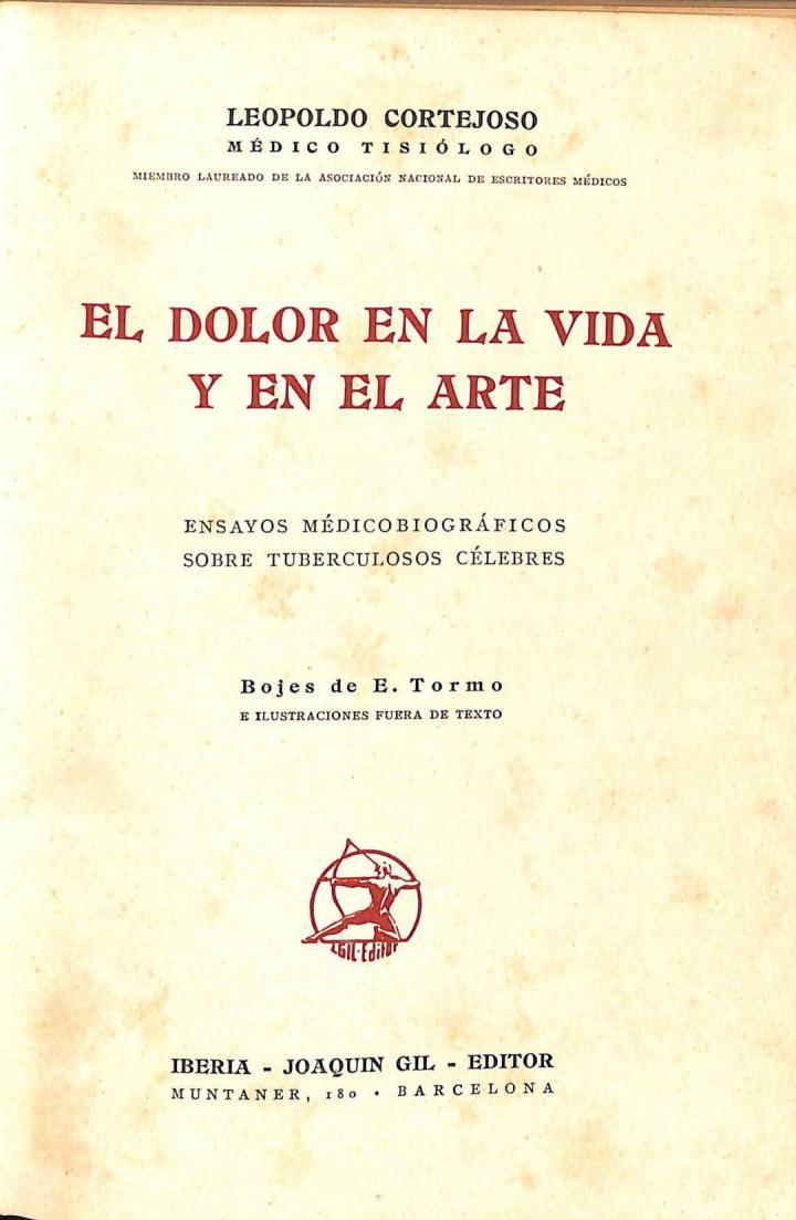 EL DOLOR EN LA VIDA Y EN EL ARTE. ENSAYOS MÉDICOBIOGRÁFICOS SOBRE TUBERCULOSOS CÉLEBRES | LEOPOLDO CORTEJOSO