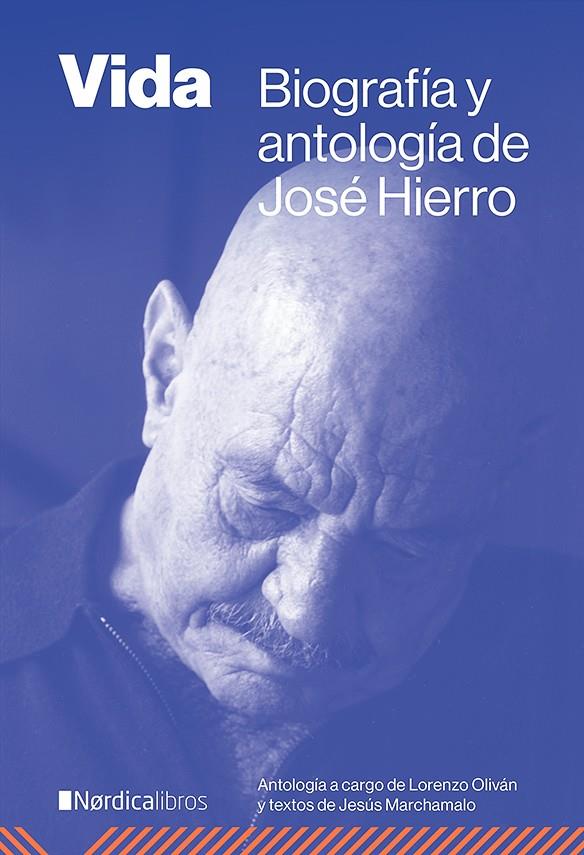 VIDA BIOGRAFÍA Y ANTOLOGÍA DE JOSÉ HIERRO | HIERRO DEL REAL, JOSÉ/MARCHAMALO GARCÍA, JESÚS