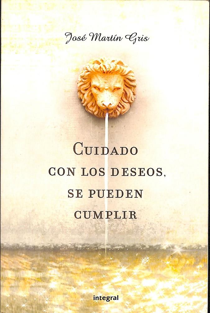 CUIDADO CON LOS DESEOS. SE PUEDEN CUMPLIR | JOSÉ MARTÍN GRIS