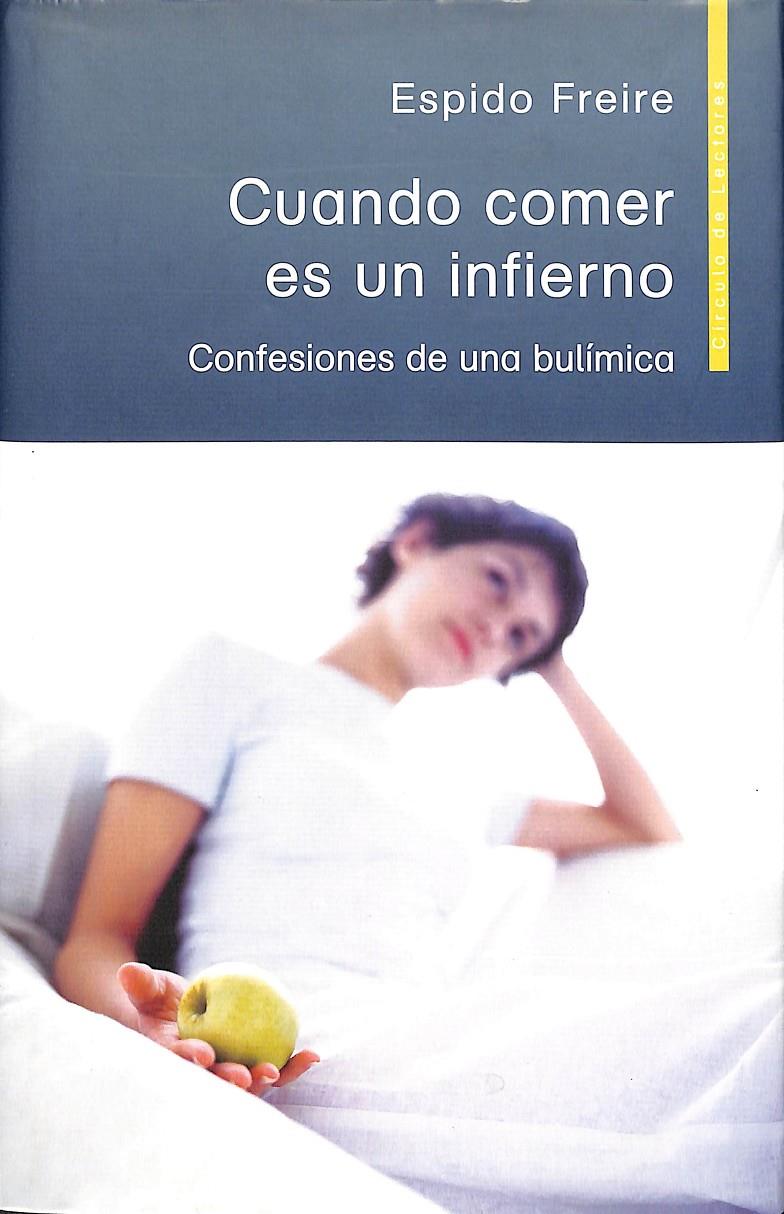 CUANDO COMER ES UN INFIERNO - CONFESIONES DE UNA BULÍMICA / PRECINTADO | 9788467210477 | ESPIDO FREIRE