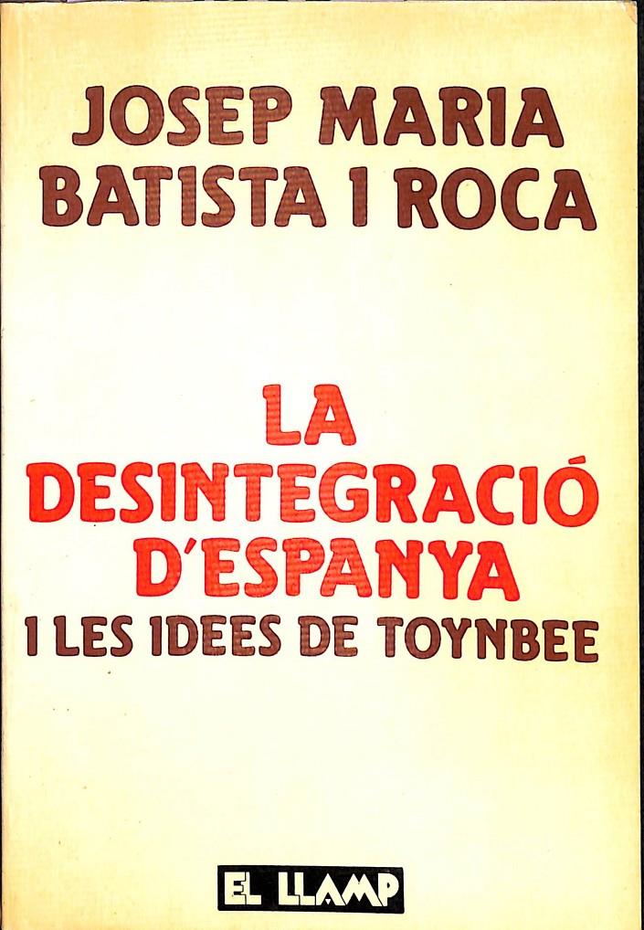 LA DESINTEGRACIÓ D'ESPANYA I LES IDEES DE TOYNBEE (CATALÁN) | JOSEP MARIA BATISTA I ROCA