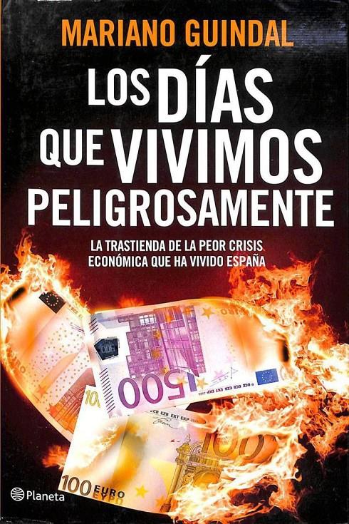 LOS DÍAS QUE VIVIMOS PELIGROSAMENTE: CRÓNICA SECRETA DE LA ESPAÑA INTERVENIDA | 9788408006916 | MARIANO GUINDAL