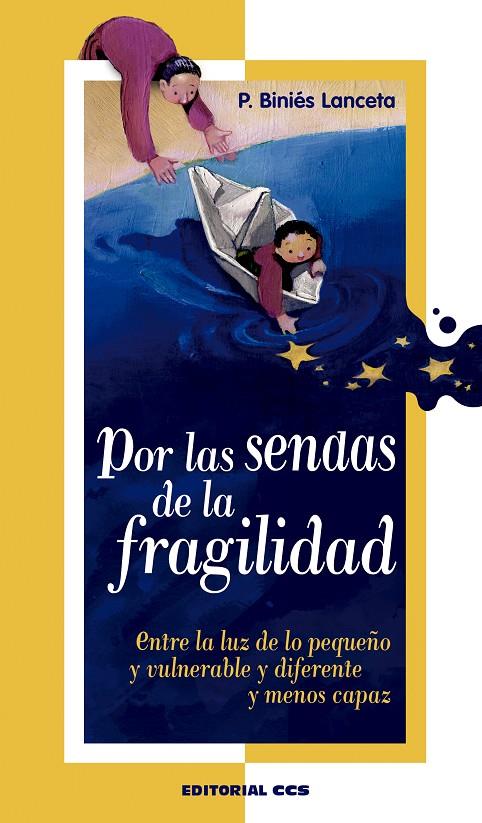 POR LAS SENDAS DE LA FRAGILIDAD - ENTRE LA LUZ DE LO PEQUEÑO Y VULNERABLE Y DIFERENTE Y MENOS CAPAZ | BINIÉS LANCETA, PURI