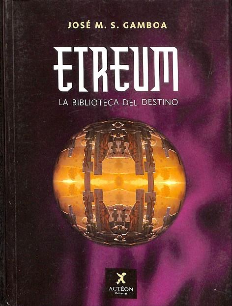 ETREUM, LA BIBLIOTECA DEL DESTINO. | JOSÉ M.S. GAMBOA