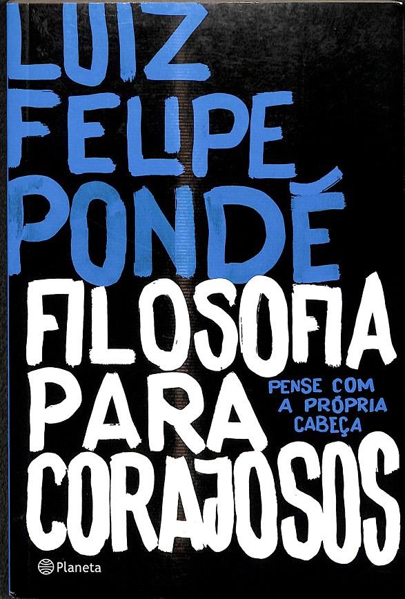 FILOSOFIA PARA CORAJOSOS | 9788542207514 | LUIS FELIPE PONDÉ