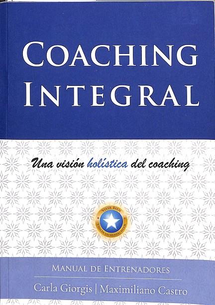 COACHING INTEGRAL: UNA VISIÓN HOLÍSTICA DEL COACHING | CASRLA GIORGIS, MAXIMILIANO CASTRO