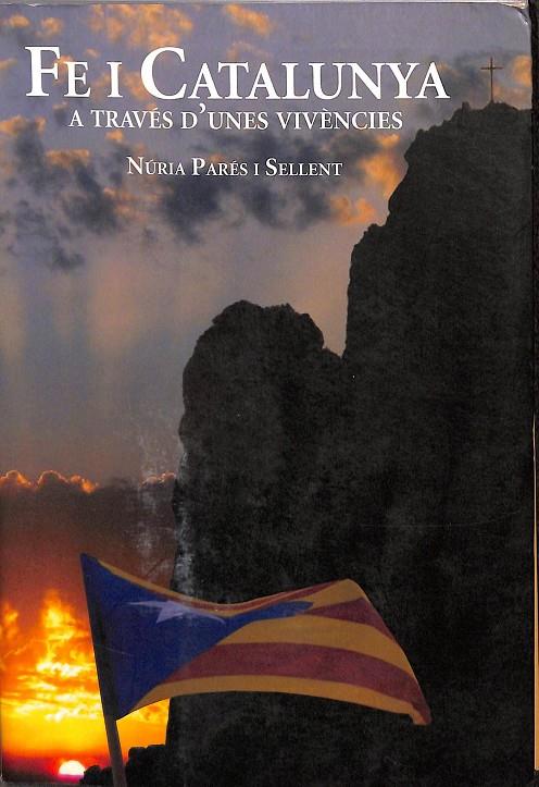FE I CATALUNYA. A TRAVÉS D`UNES VIVÈNCIES (CATALÁN) | NÙRIA PARES I SELLENT
