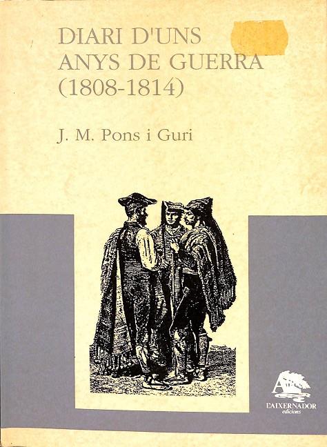 DIARI D`UNS ANYS DE GUERRA (1808-1814) (CATALÁN) | J.M. PONS I GURI