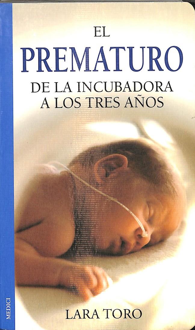 EL PREMATURO - DE LA INCUBADORA A TRES AÑOS | 9788489778771 | TORO LIENAS, LARA