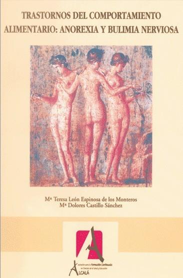 TRASTORNOS DEL COMPORTAMIENTO ALIMENTARIO. ANOREXIA Y BULIMIA NERVIOSA | LEÓN ESPINOSA, MªTERESA/CASTILLO, Mª DOLORES