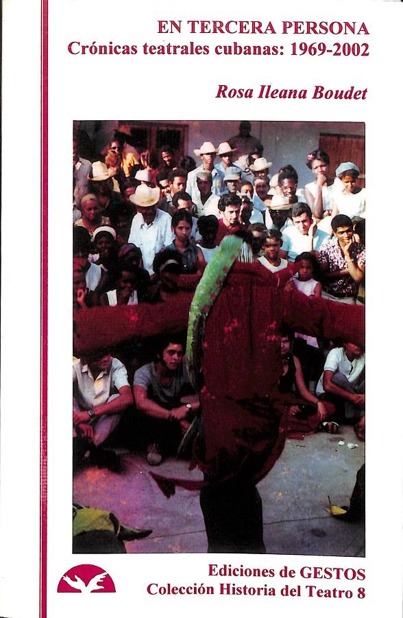 EN TERCERA PERSONA- CRÓNICAS TEATRALES CUBANAS: 1969 - 2002 | ROSA ILEANA BOUDET