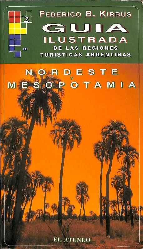 GUIA ILUSTRADA DE LAS REGIONES TURISTICAS ARGENTINAS NORDESTE Y MESOPOTAMIA   | 9500263351 | FEDERICO  KIRBUS