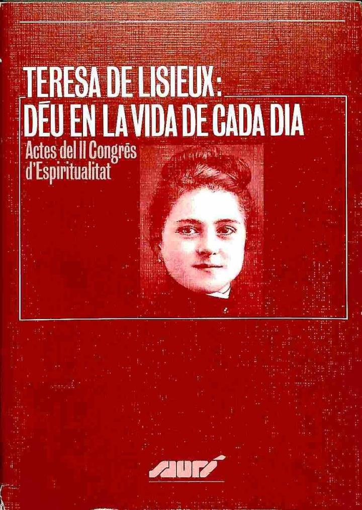 TERESA DE LISIEUX: DÉU EN LA VIDA DE CADA DIA. ACTES DEL II CONGRÉS D'ESPIRITUAL (CATALÁN). | 9788478269310 | AGUSTI BORRELL