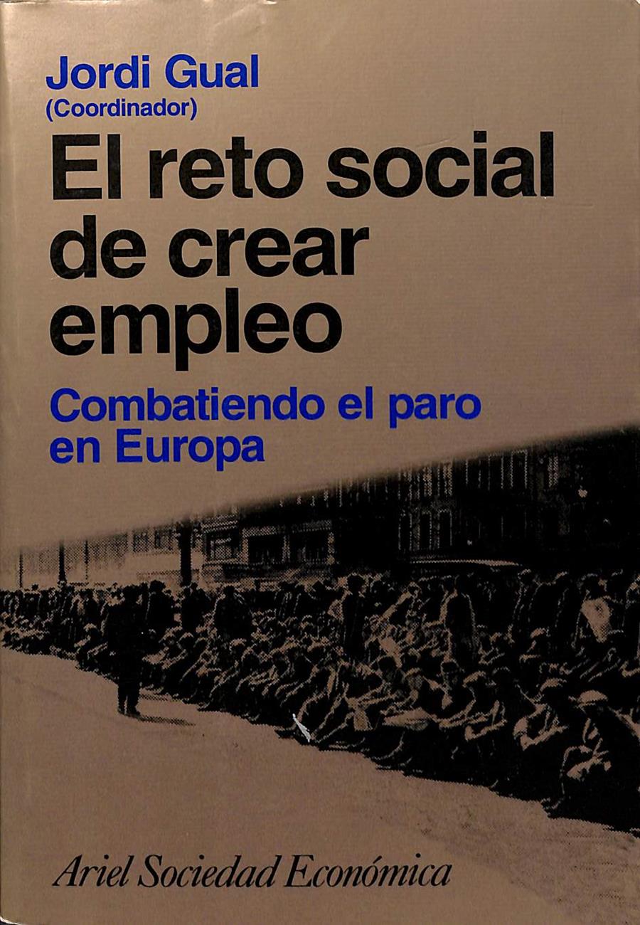 EL RETO SOCIAL DE CREAR EMPLEO: COMBATIENDO EL PARO EN EUROPA | 9788434414228 | JORDI GUAL SOLE