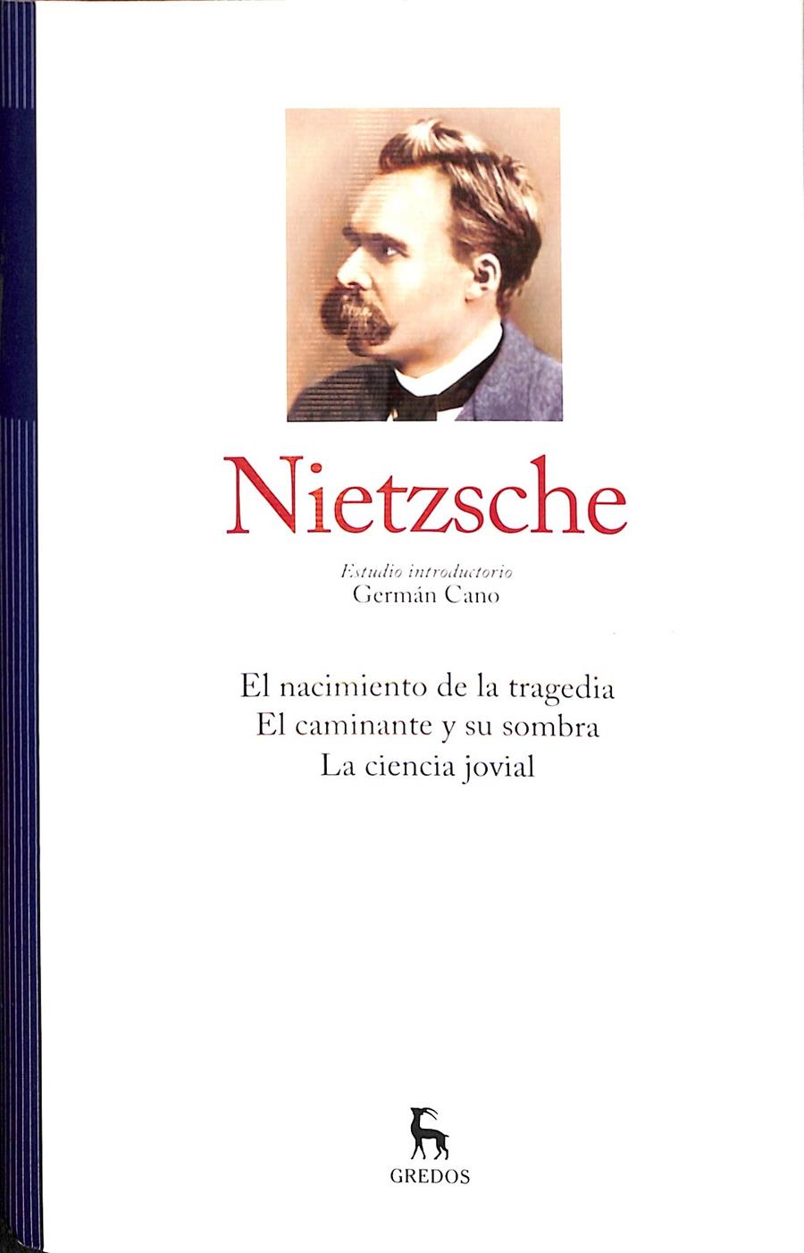 NIETZSCHE EL NACIMIENTO DE LA TRAGEDIA, EL CAMINANTE Y SU SOMBRA, LA CIENCIA JOVIAL | NIETZSCHE