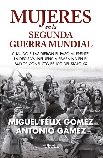 MUJERES EN LA SEGUNDA GUERRA MUNDIAL CUANDO ELLAS DIERON EL PASO AL FRENTE. | MIGUEL FÉLIX GÓMEZ TRILLO/ANTONIO GÁMEZ HIGUERAS