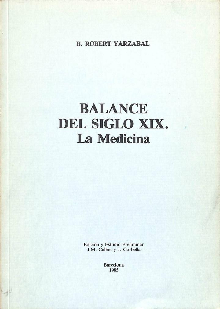 BALANCE DEL SIGLO XIX. LA MEDICINA. EDICION Y ESTUDIO PRELIMINAR J. M. CALBET, J. CORBELLA | ROBERT YARZABAL, B.
