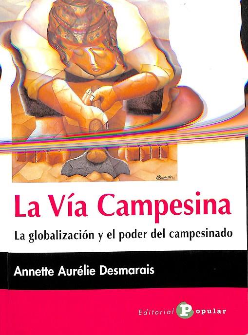 LA VÍA CAMPESINA LA GLOBALIZACIÓN Y EL PODER DEL CAMPESINADO | DESMARAIS, ANNETTE AURÉLIE