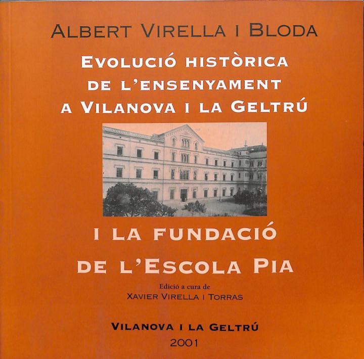 EVOLUCIÓ HISTÒRICA DE L'ENSENYAMENT A VILANOVA I LA GELTRÚ. I LA FUNDACIÓ DE L'ESCOLA PIA (CATALÁN). | 9788486933715 | ALBERT VIRELLA I BLODA