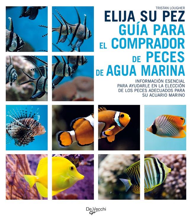 ELIJA SU PEZ, GUÍA PARA EL COMPRADOR DE PECES DE AGUA MARINA | 9788431537388 | LOUGER, TRISTAN