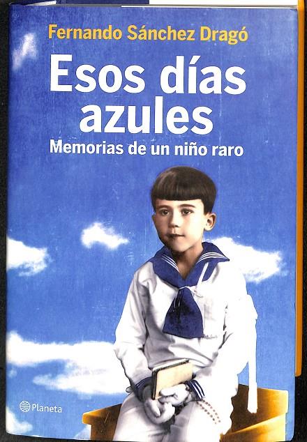 ESOS DIAS AZULES MEMORIAS NI¥O RARO PLANETA | FERNANDO SÁNCHEZ DRAGÓ 
