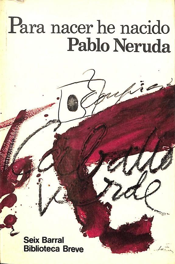 PARA NACER HE NACIDO | PABLO NERUDA