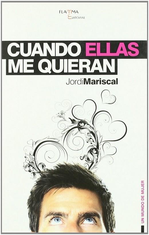 CUANDO ELLAS ME QUIERAN | 9788493728328 | MARISCAL SERVITJE, JORDI