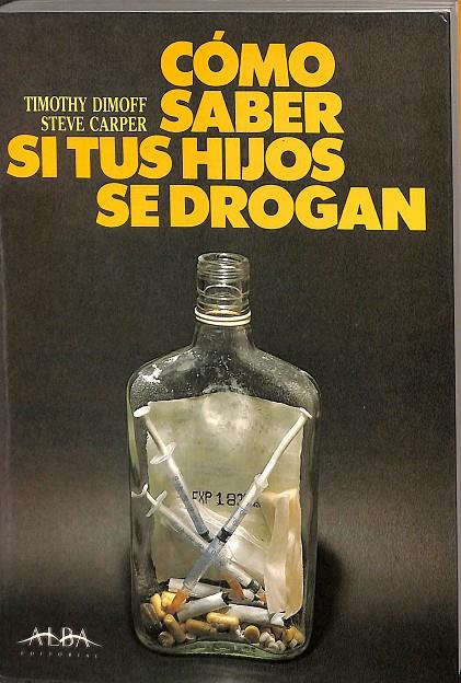 CÓMO SABER SI TUS HIJOS SE DROGAN | TIMOTHY DIMOFF / STEVE CARPER