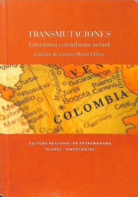 TRANSMUTACIONES. LITERATURA COLOMBIANA ACTUAL | ANTONIO MARIA FLOREZ