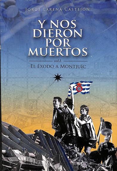 Y NOS DIERON POR MUERTOS - EL ÉXODO A MONTJUÏC VOL I | 9788461655205 | JORGE LARENA CASTEJON