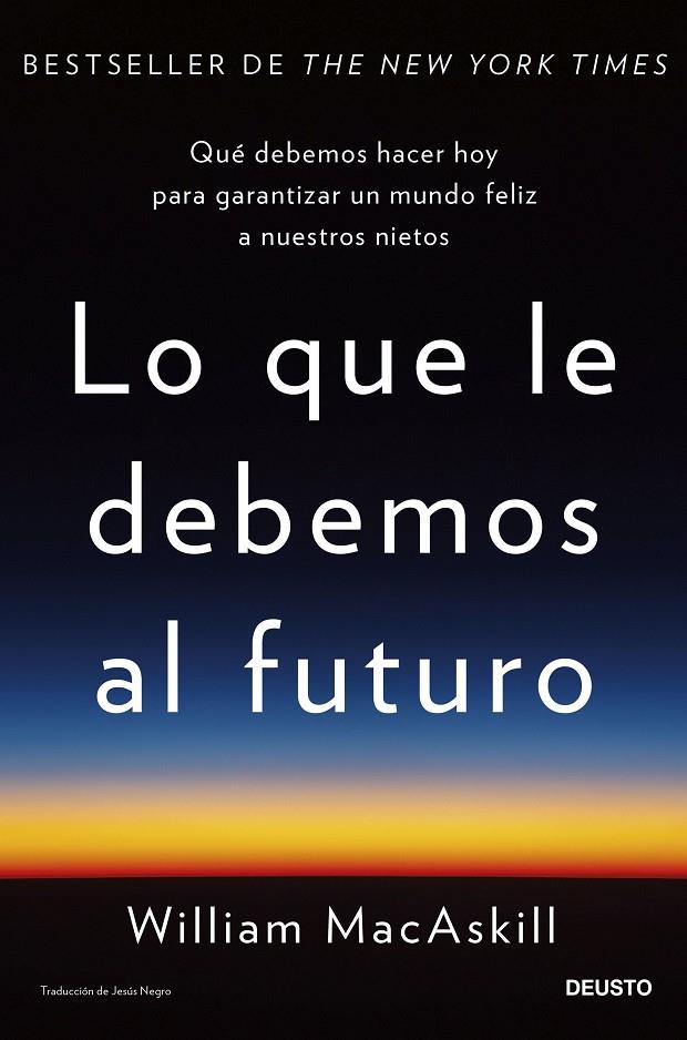 LO QUE LE DEBEMOS AL FUTURO | MACASKILL, WILLIAM