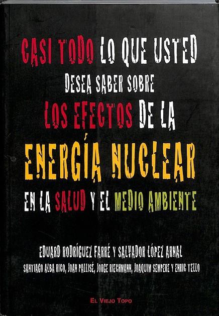 CASI TODO LO QUE USTED DESEA SABER SOBRE LOS EFECTOS DE LA ENERGÍA NUCLEAR EN LA SALUD Y EL MEDIO AMBIENTE | 9788496831636 | RODRÍGUEZ FARRÉ, EDUARD / LÓPEZ ARNAL, SALVADOR