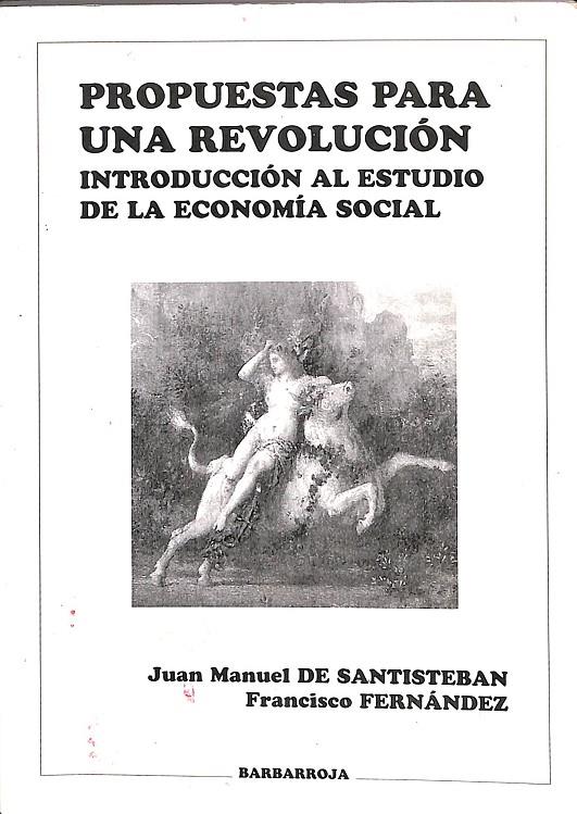 PROPUESTAS PARA UNA REVOLUCIÓN - INTRODUCCIÓN AL ESTUDIO DE LA ECONOMÍA SOCIAL | JUAN MANUEL DE SANTISTEBAN, FRANCISCO FERNÁNDEZ
